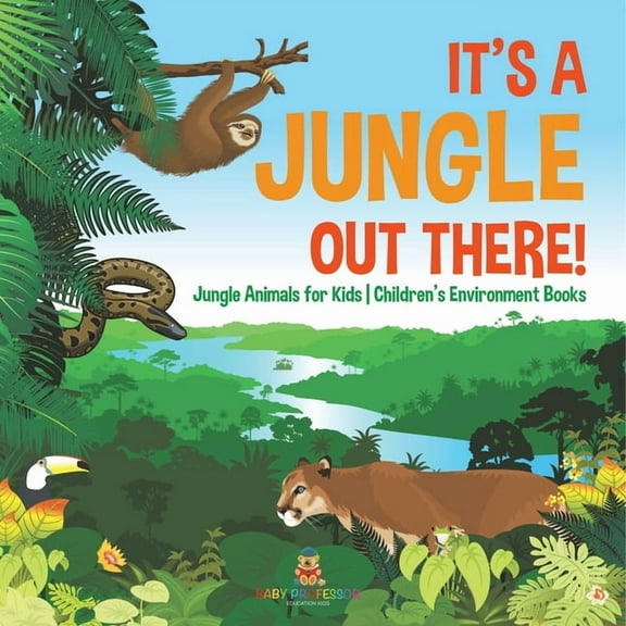 It's a Jungle Out There! Jungle Animals for Kids Children's Environment Books, (Paperback)