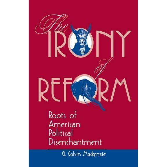 Transforming American Politics The Irony Of Reform: Roots Of American Political Disenchantment, (Paperback)