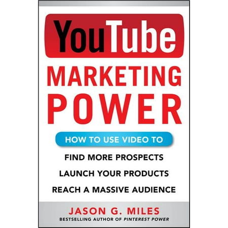 YouTube Marketing Power : How to Use Video to Find More Prospects Launch Your Products and Reach a Massive Audience (Paperback)