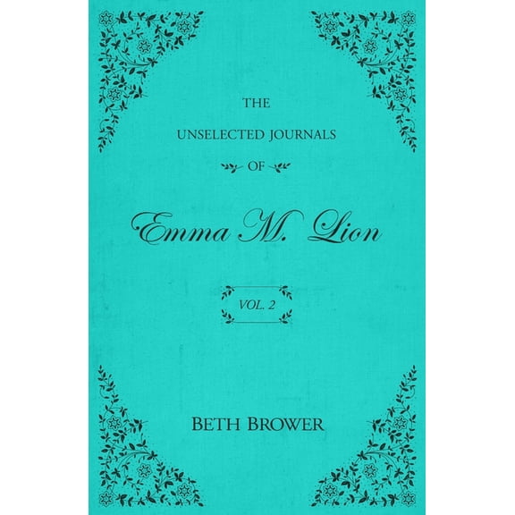 The Unselected Journals of Emma M. Lion The Unselected Journals of Emma M. Lion: Vol. 2, Book 2, (Paperback)