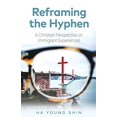thumbnail image 1 of Reframing the Hyphen: A Christian Perspective on Immigrant Experiences, 1 of 1