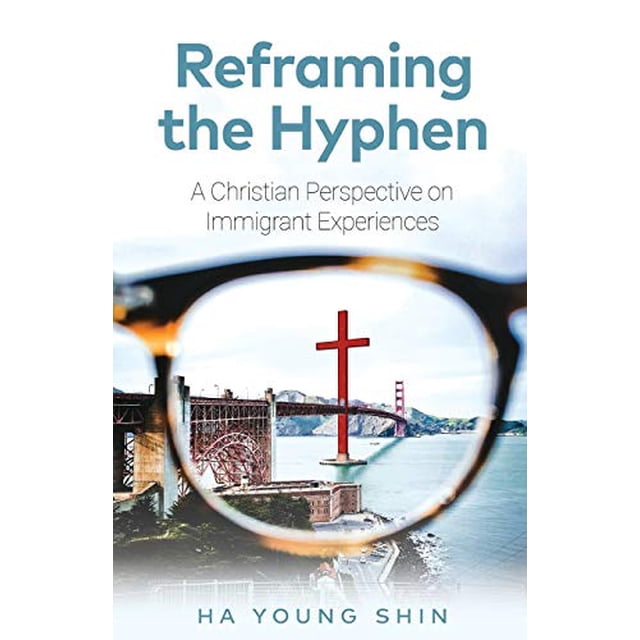 Reframing the Hyphen: A Christian Perspective on Immigrant Experiences