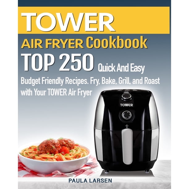 Tower Air Fryer Cookbook Top 250 Quick and Easy Budget Friendly
