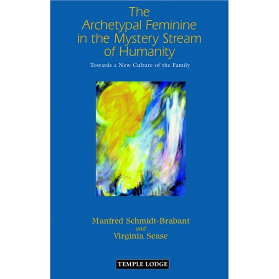 The Archetypal Feminine in the Mystery Stream of Humanity (Paperback)