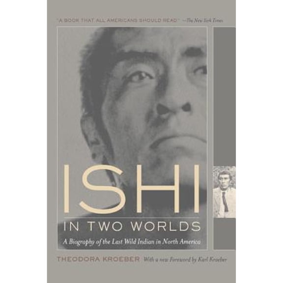 Ishi in Two Worlds : A Biography of the Last Wild Indian in North America (Edition 1) (Paperback)