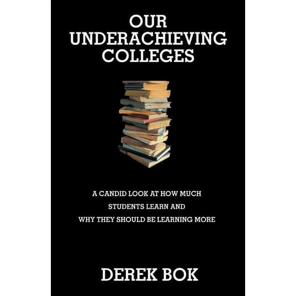 William G. Bowen Our Underachieving Colleges: A Candid Look at How Much Students Learn and Why They Should Be Learning More - New Edition, Book 46, (Paperback)