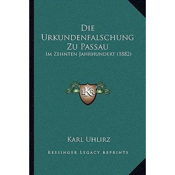 Die Urkundenfalschung Zu Passau: Im Zehnten Jahrhundert (1882) Paperback