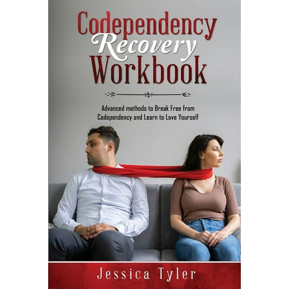 Codependency Recovery Workbook: Advanced methods to Break Free from Codependency and Learn to Love Yourself, (Paperback)