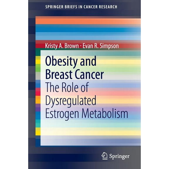 Springerbriefs in Cancer Research Obesity and Breast Cancer: The Role of Dysregulated Estrogen Metabolism, (Paperback)