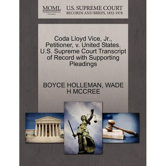Coda Lloyd Vice, Jr., Petitioner, V. United States. U.S. Supreme Court Transcript of Record with Supporting Pleadings (Paperback)