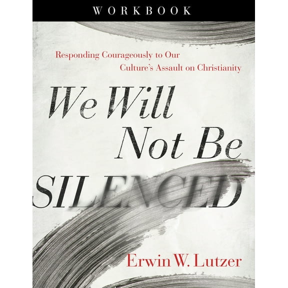 We Will Not Be Silenced Workbook: Responding Courageously to Our Culture's Assault on Christianity, (Paperback)