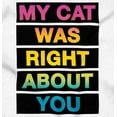 thumbnail image 2 of My Cat Was Right About You Funny Long Sleeve TShirt Men Women Brisco Brands L, 2 of 6
