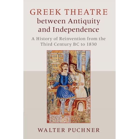Greek Theatre between Antiquity and Independence, (Paperback)