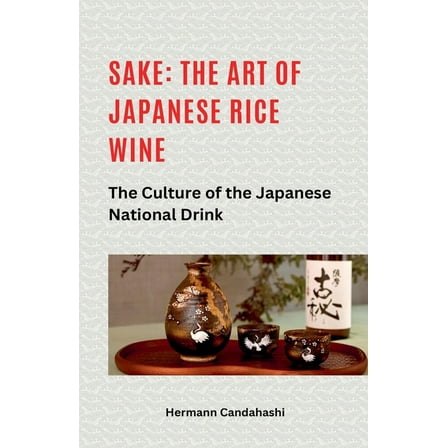 Sake: The art of Japanese rice wine The culture of the Japanese national drink, (Paperback)