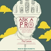 Ask a Pro: Deep Thoughts and Unreliable Advice from America's Foremost Cycling Sage (Audiobook)