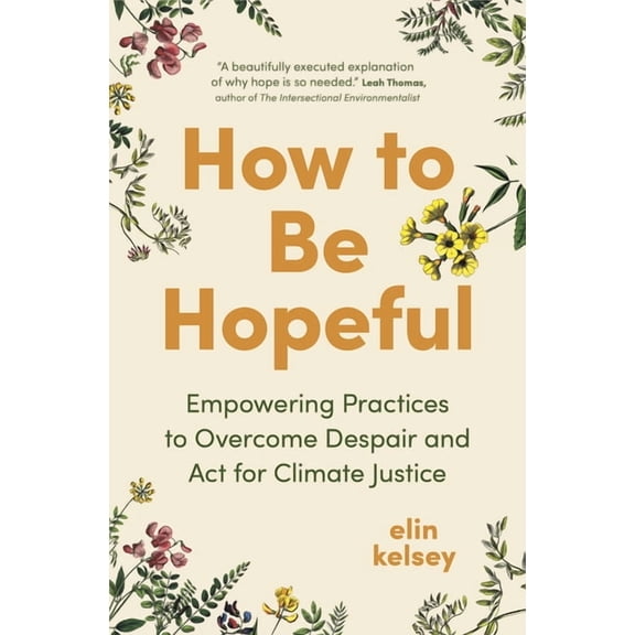 How to Be Hopeful: Empowering Practices to Overcome Despair and ACT for Climate Justice, (Hardcover)