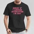 thumbnail image 2 of Sorry If I Looked Interested I'm Not Quote T-Shirt – Funny Sarcastic Graphic Tee for Men Women – Humor Unisex Casual Shirt Gift, 2 of 3