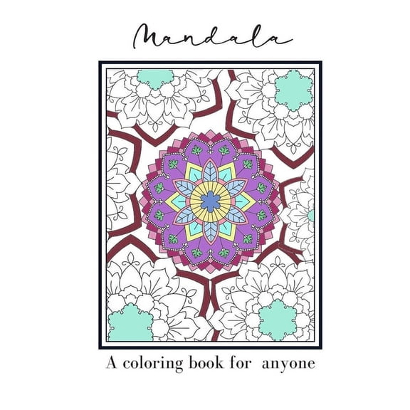 Mandala A Coloring Book For Anyone: Mandala Patterned Coloring Book To Relieve Stress Or For Relaxation (Paperback)