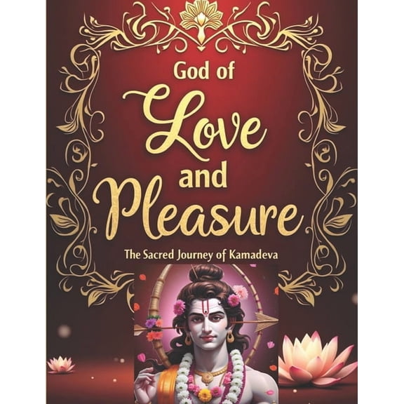 God of Love and Pleasure: The Sacred Journey of Kamadeva, (Paperback)