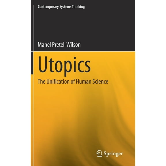Contemporary Systems Thinking Utopics: The Unification of Human Science, (Hardcover)
