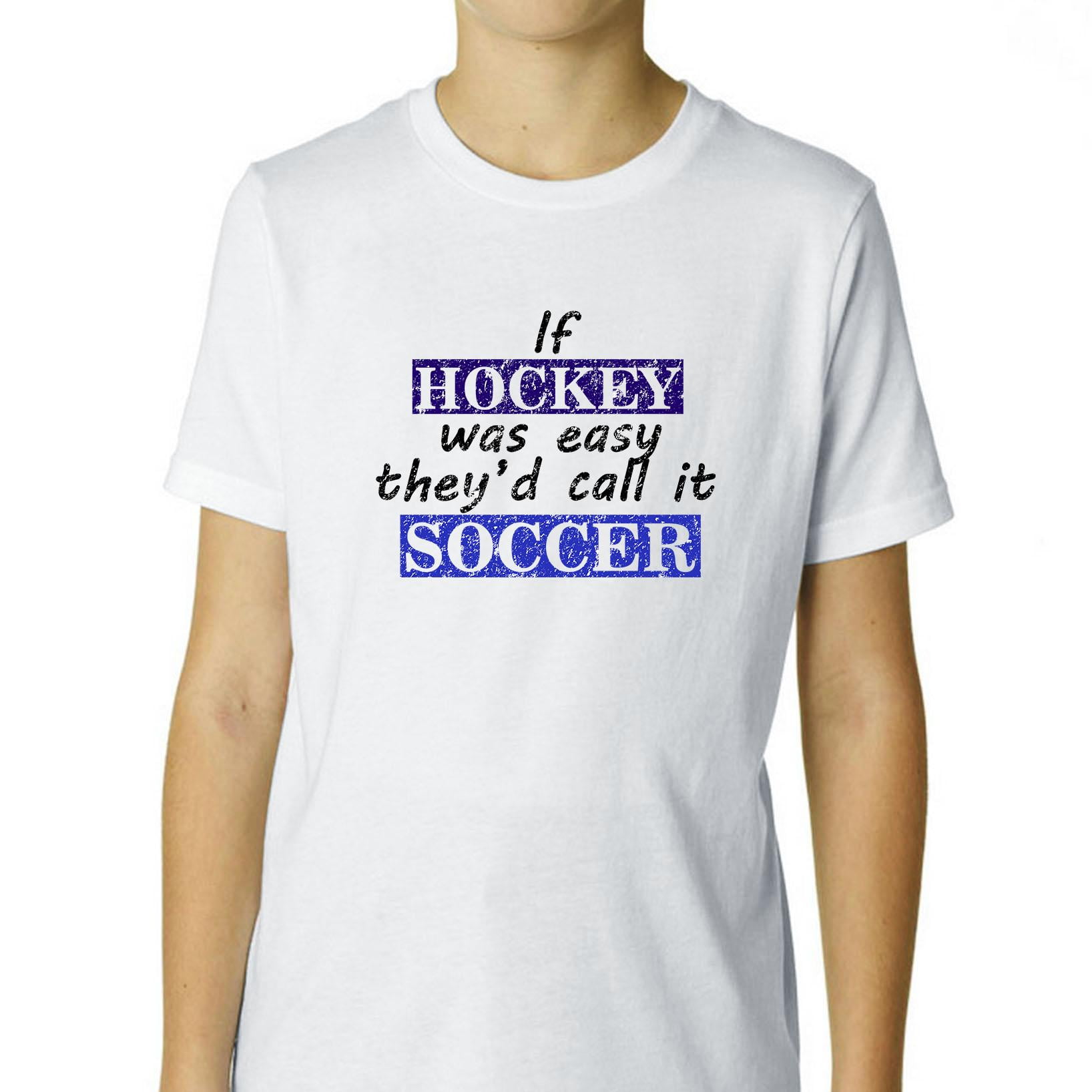 If Hockey Was Easy They'd Call It Soccer Funny Boy's Cotton Youth T-Shirt by Hollywood Thread