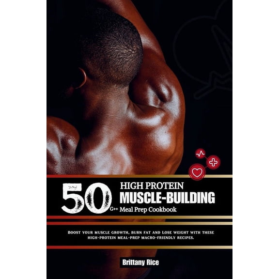 Sculpt & Sizzle: 50g   High Protein Muscle-Building Meal Prep Cookbook: Boost your muscle growth, burn fat and Lose weight with these high-protein meal-prep macro-friendly recipes. (Paperback)