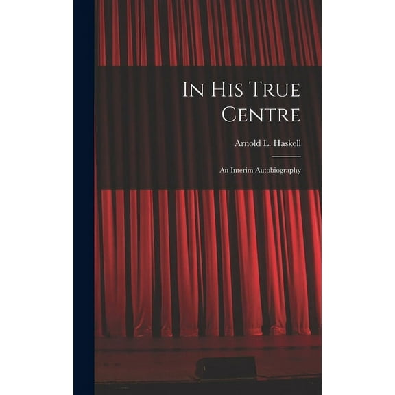 In His True Centre; an Interim Autobiography, (Hardcover)