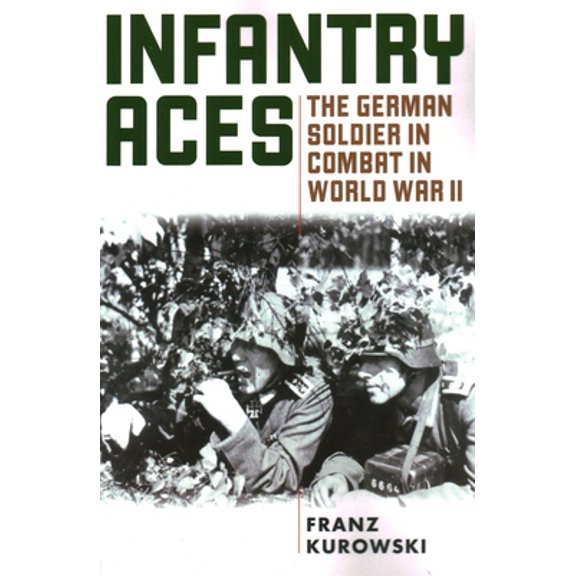 Pre-Owned Infantry Aces: The German Soldier in Combat in WWII (Paperback) 0811739260 9780811739269