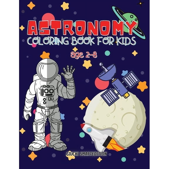 Astronomy coloring book: Astronomy and Space coloring book for kids, Toddlers, Girls and Boys, Activity Workbook for kin, (Paperback)