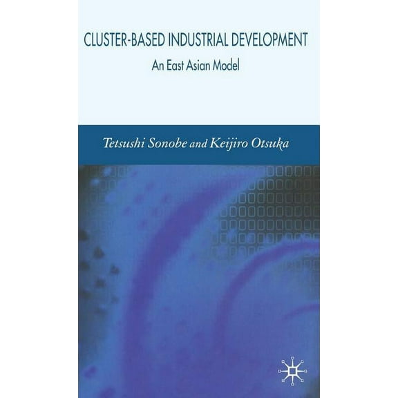 Cluster-Based Industrial Development: An East Asian Model, (Hardcover)