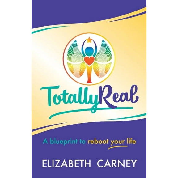 Totally Real: A Blueprint to Reboot Your Life (Paperback)