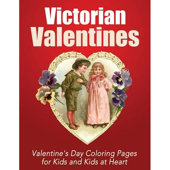 Holiday Coloring Victorian Valentines: Valentine's Day Coloring Pages for Kids and Kids at Heart, Book 25, (Paperback)