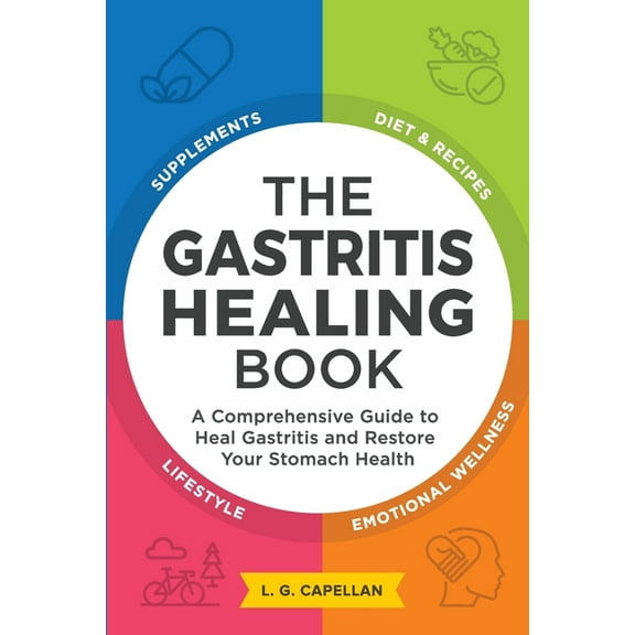 The Gastritis Healing Book: A Comprehensive Guide to Heal Gastritis and Restore Your Stomach Health, (Paperback)