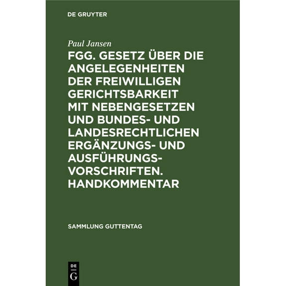 Sammlung Guttentag Fgg. Gesetz Ãber Die Angelegenheiten Der Freiwilligen Gerichtsbarkeit Mit Nebengesetzen Und Bundes- Und Landesrechtliche, Book 46, (Hardcover)
