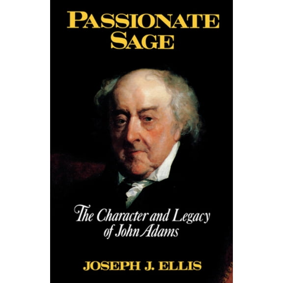 Passionate Sage: The Character and Legacy of John Adams, (Hardcover)