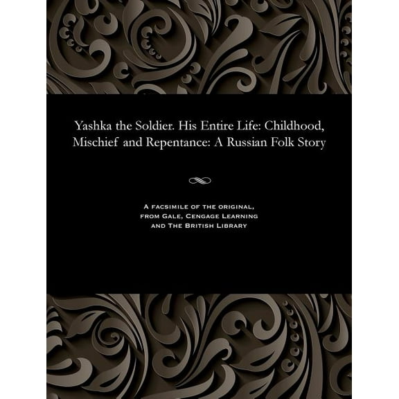 Yashka the Soldier. His Entire Life: Childhood, Mischief and Repentance: A Russian Folk Story (Paperback)