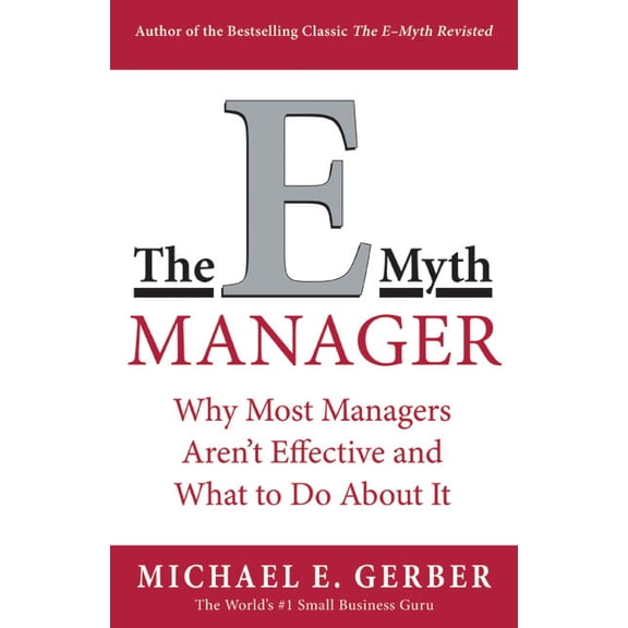 The E-Myth Manager: Why Most Managers Don't Work and What to Do about It, (Paperback)