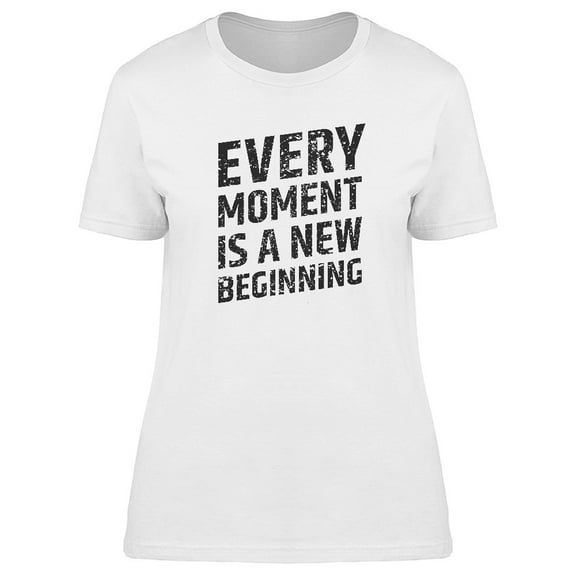 "Every Moment Is A New..." Tee Men's -Image by Shutterstock