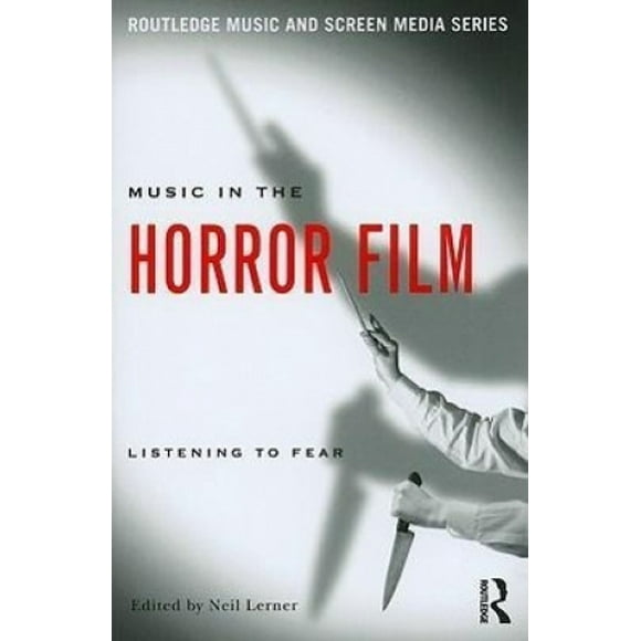 Music in the Horror Film (Routledge Music and Screen Media Series)