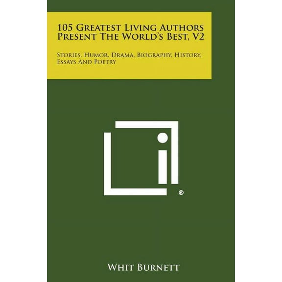 105 Greatest Living Authors Present the World's Best, V2 : Stories, Humor, Drama, Biography, History, Essays and Poetry (Paperback)