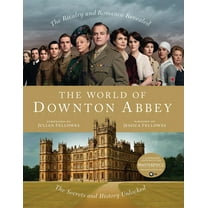 World of Downton Abbey: Downton Abbey - A Celebration: The Official