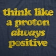 thumbnail image 2 of Womens Think Like A Proton Always Positive T Shirt Funny Atom Nerdy Science Teacher Graphic Tee Womens Graphic Tees, 2 of 9