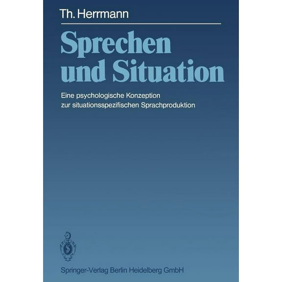 Sprechen Und Situation: Eine Psychologische Konzeption Zur Situationsspezifischen Sprachproduktion, (Paperback)