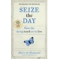 thumbnail image 1 of Pre-Owned Seize the Day: How the Dying Teach Us to Live (Hardcover) 1447205774 9781447205777, 1 of 1
