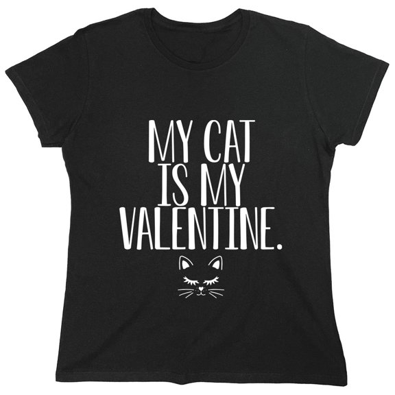 My Cat Is My Valentine Sarcastic Humor Novelty Funny Women's Casual Tees