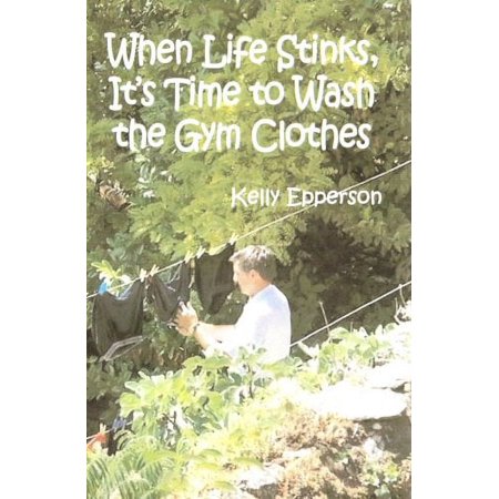 Pre-Owned When Life Stinks  Its Time to Wash the Gym Clothes  Paperback 0979663423 9780979663420 Kelly Epperson