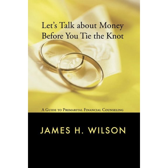 Let's Talk about Money Before You Tie the Knot: A Guide to Premarital Financial Counseling, (Paperback)