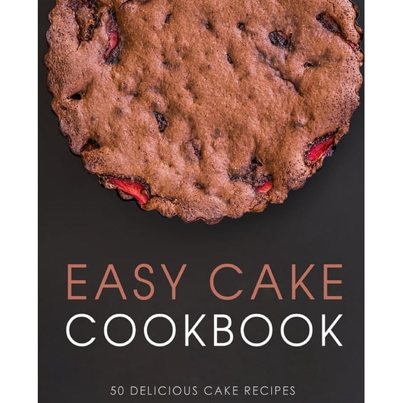 Easy Cake Cookbook: 50 Delicious Cake Recipes (Paperback)