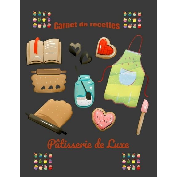 Carnet de recettes PÃ¢tisserie de Luxe: Carnet de recettes Ã  complÃ©ter: Carnet de recettes PÃ¢tisserie de Luxe grande tail, (Paperback)