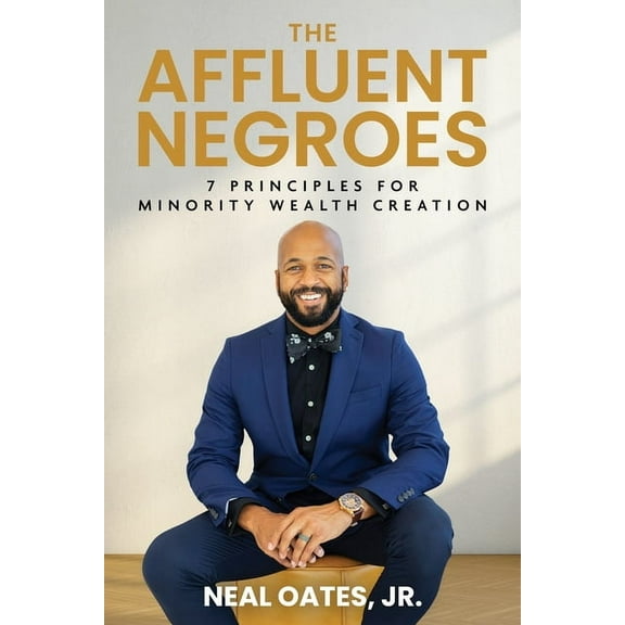 The Affluent Negroes: 7 Principles for Minority Wealth Creation, (Paperback)